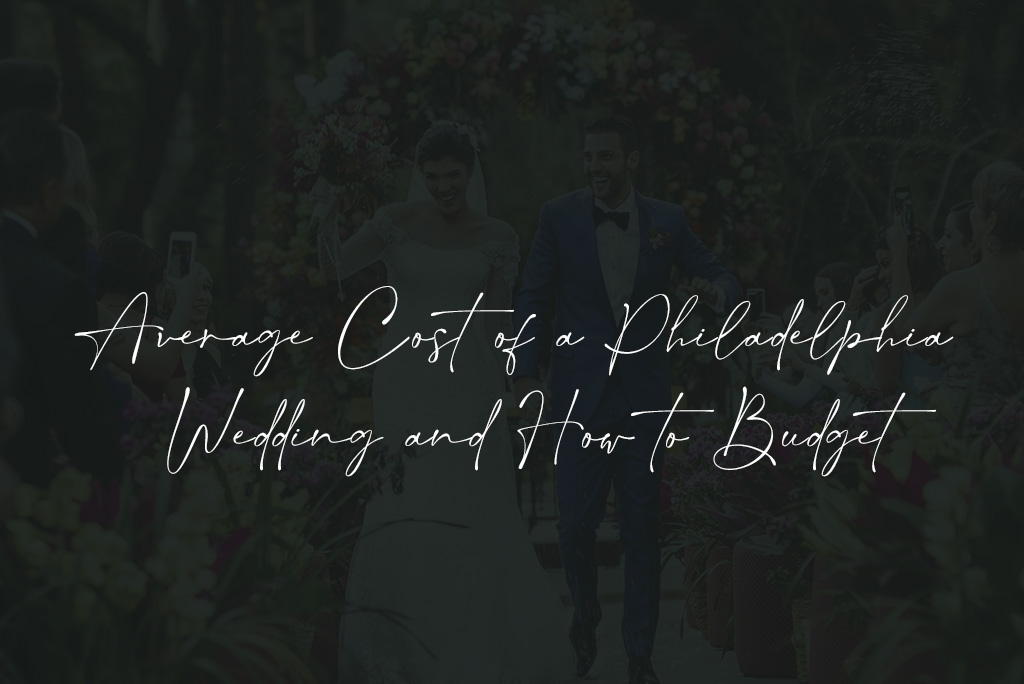 Average Cost of a Philadelphia Wedding and How to Budget