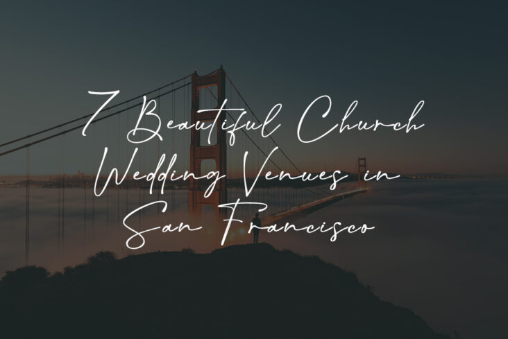 7 Beautiful Church Wedding Venues in San Francisco