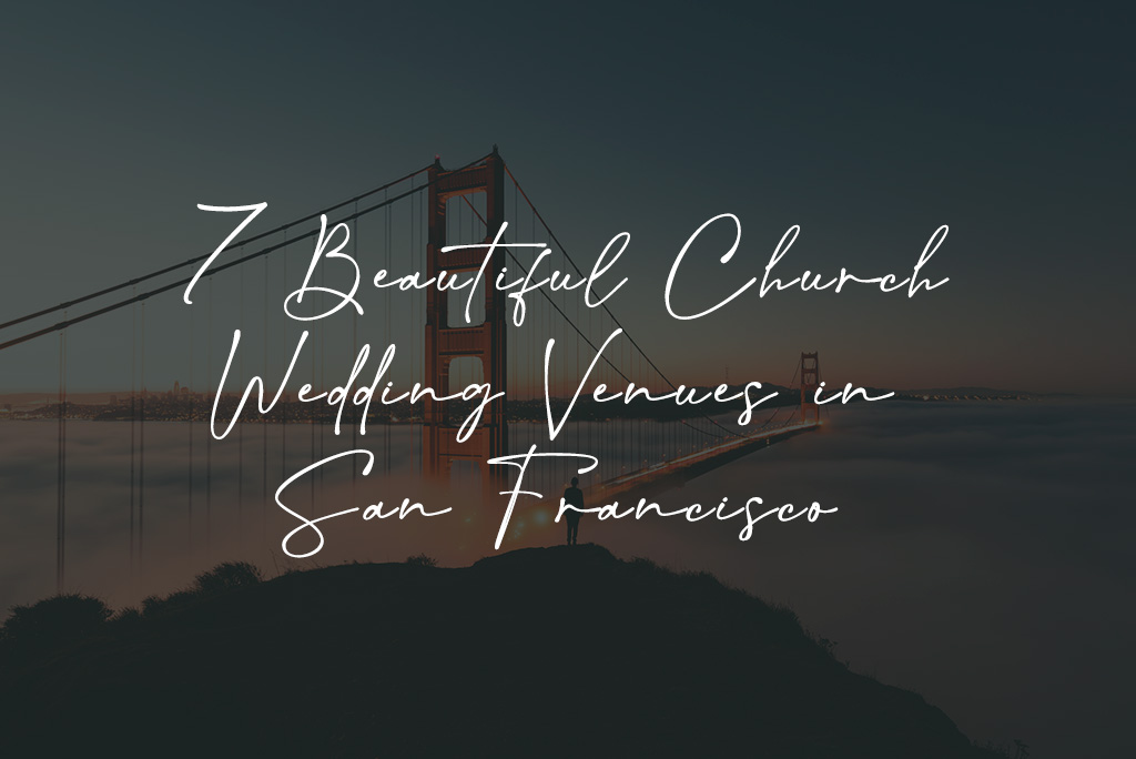 7 Beautiful Church Wedding Venues in San Francisco