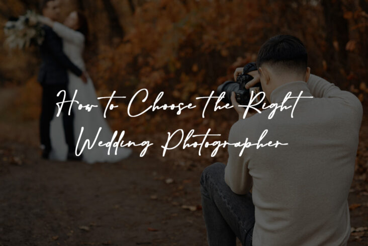 How to Choose the Right Wedding Photographer
