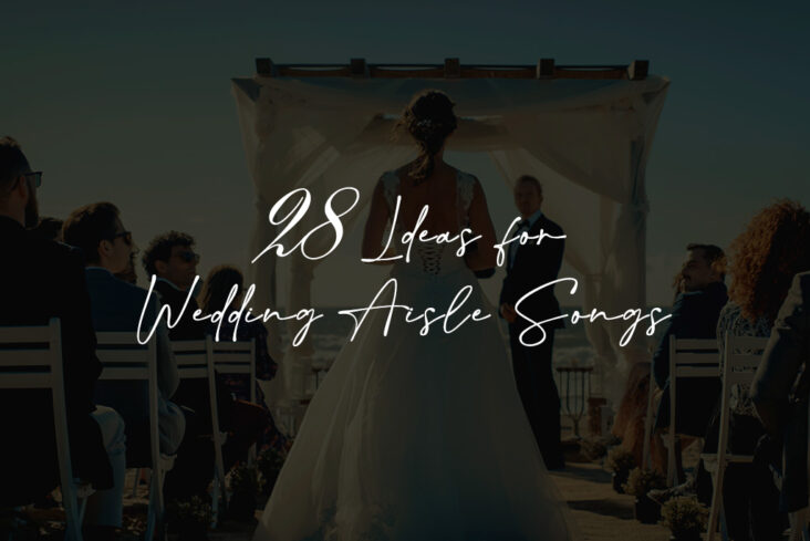 28 Ideas for Wedding Aisle Songs