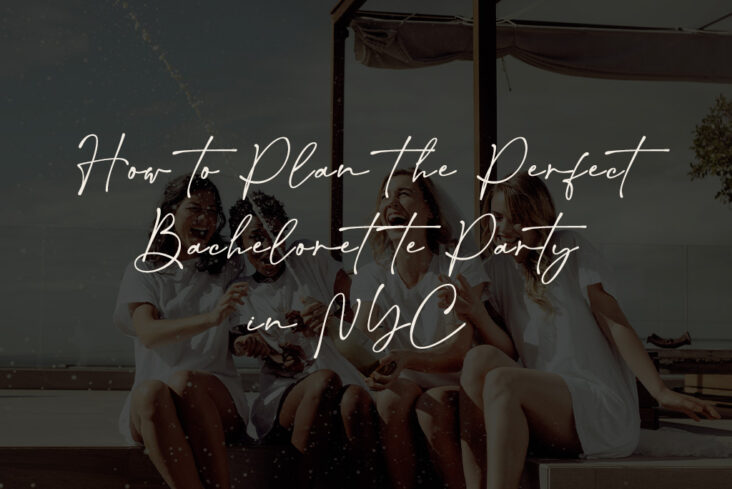 How to Plan the Perfect Bachelorette Party in NYC